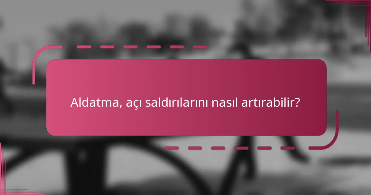 Aldatma, açı saldırılarını nasıl artırabilir?