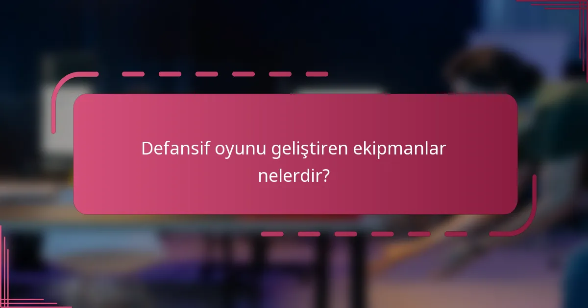 Defansif oyunu geliştiren ekipmanlar nelerdir?