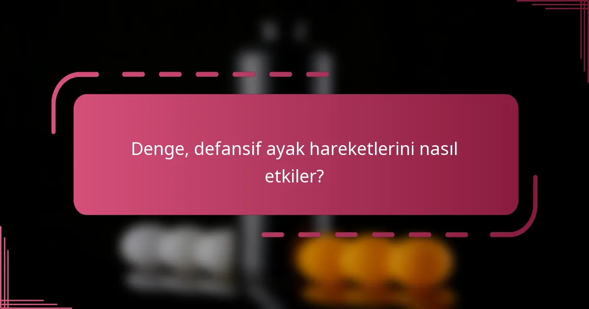 Denge, defansif ayak hareketlerini nasıl etkiler?