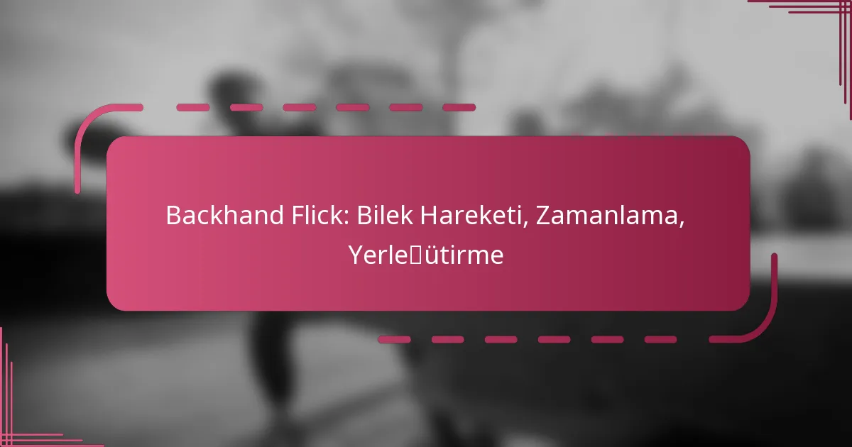 Backhand Flick: Bilek Hareketi, Zamanlama, Yerleştirme