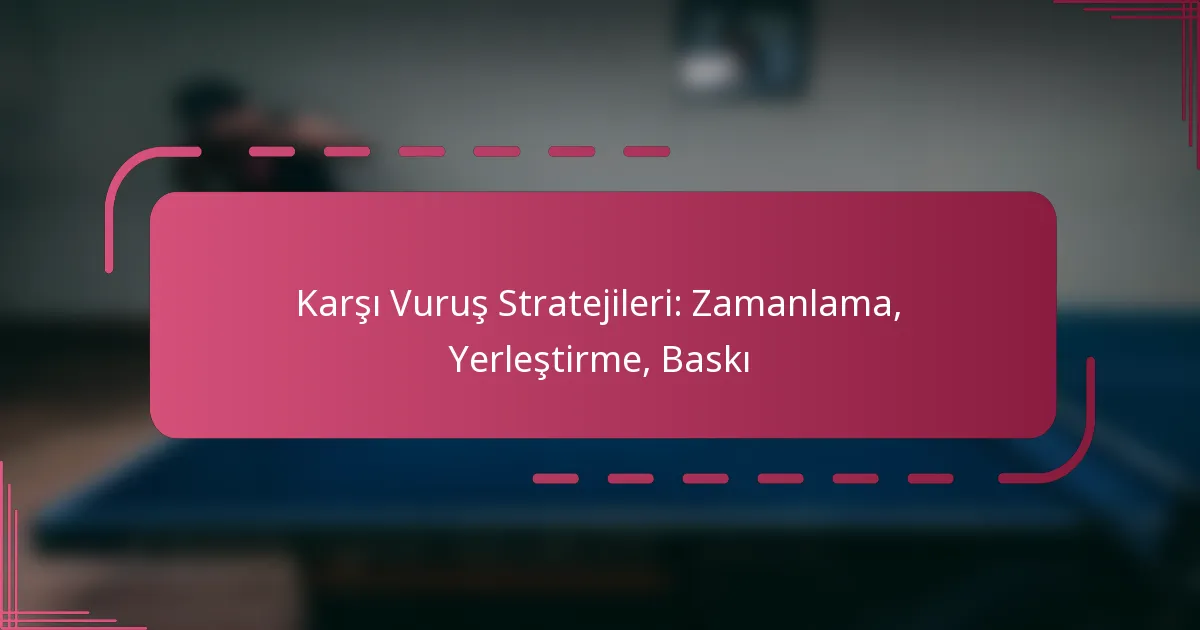 Karşı Vuruş Stratejileri: Zamanlama, Yerleştirme, Baskı