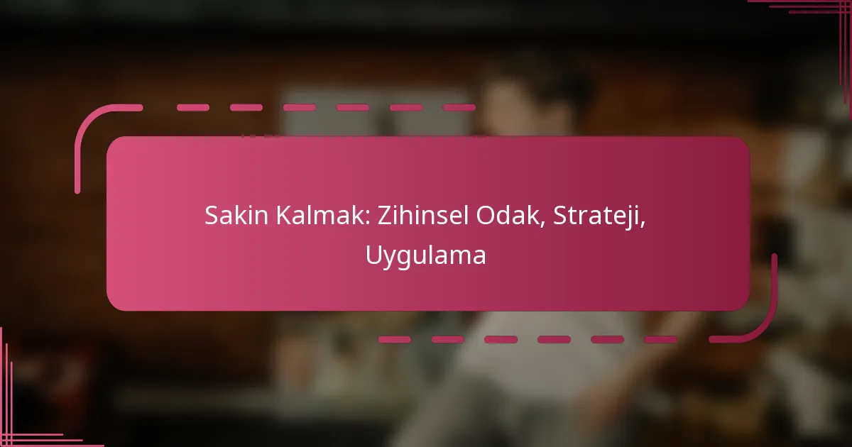 Sakin Kalmak: Zihinsel Odak, Strateji, Uygulama