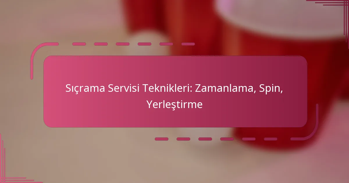 Sıçrama Servisi Teknikleri: Zamanlama, Spin, Yerleştirme