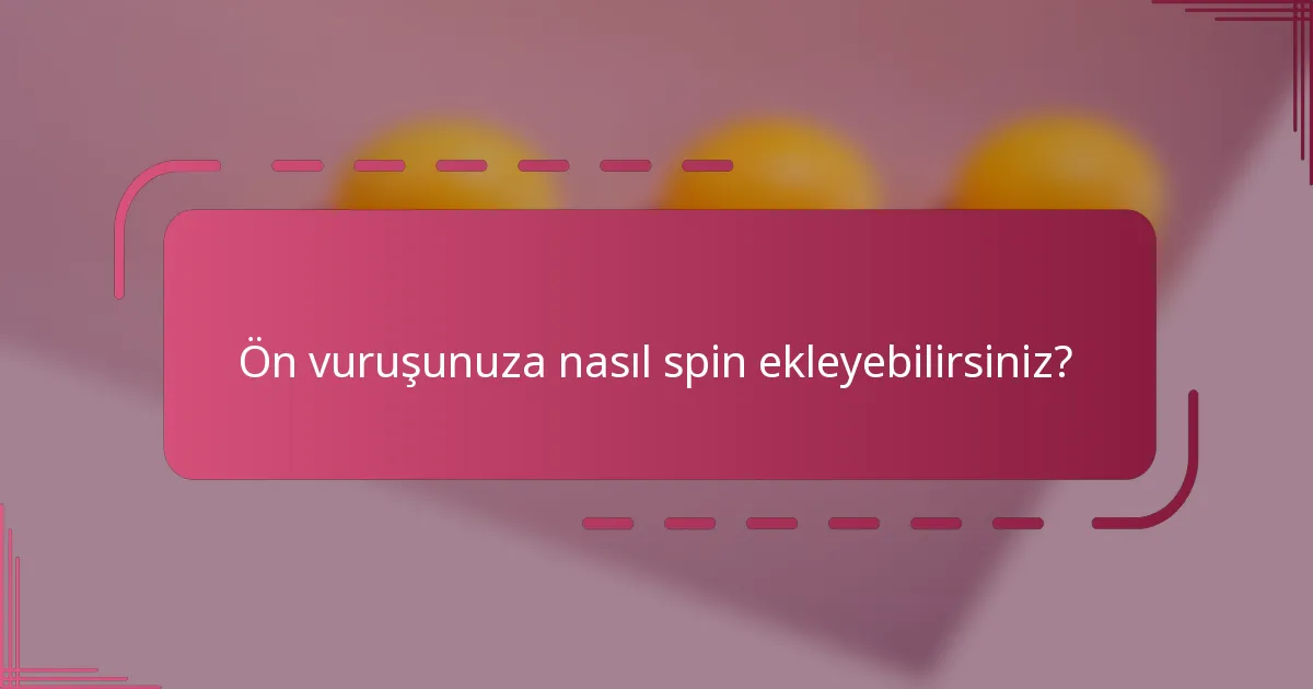 Ön vuruşunuza nasıl spin ekleyebilirsiniz?