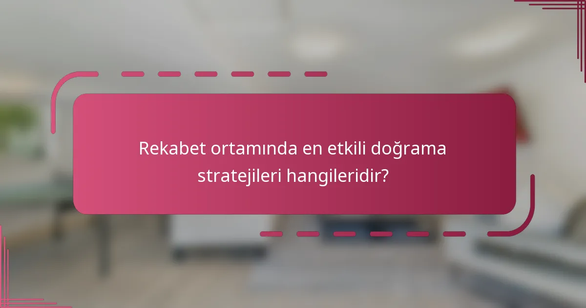 Rekabet ortamında en etkili doğrama stratejileri hangileridir?