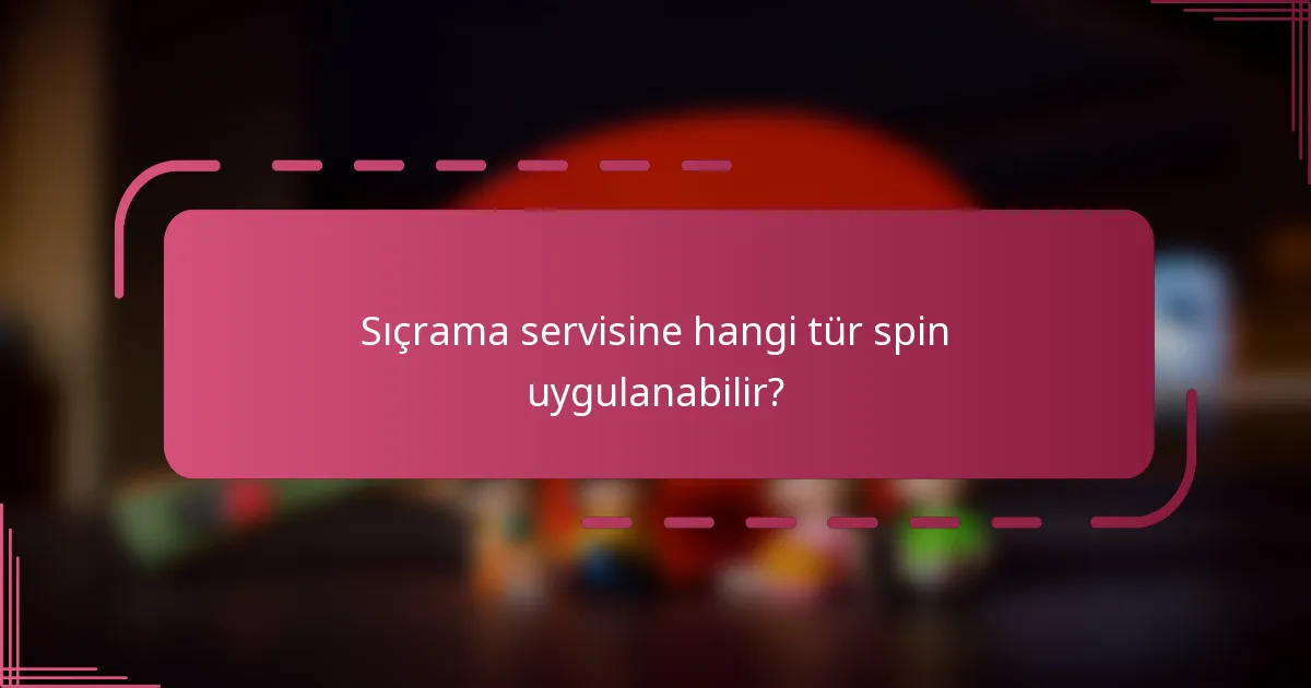 Sıçrama servisine hangi tür spin uygulanabilir?