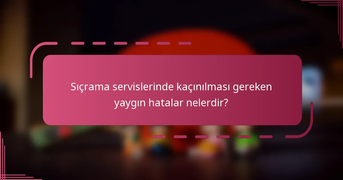 Sıçrama servislerinde kaçınılması gereken yaygın hatalar nelerdir?