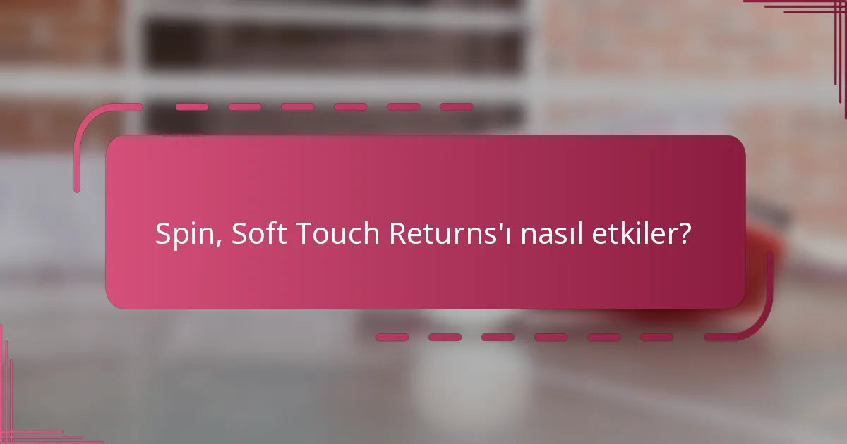 Spin, Soft Touch Returns'ı nasıl etkiler?