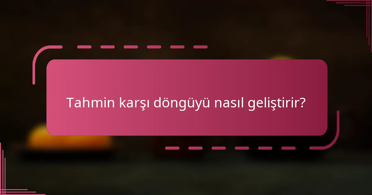 Tahmin karşı döngüyü nasıl geliştirir?