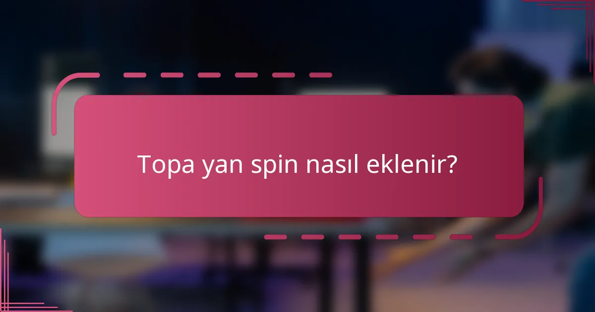 Topa yan spin nasıl eklenir?