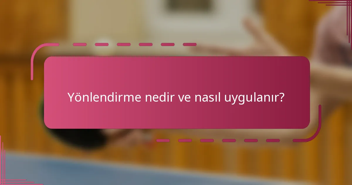Yönlendirme nedir ve nasıl uygulanır?